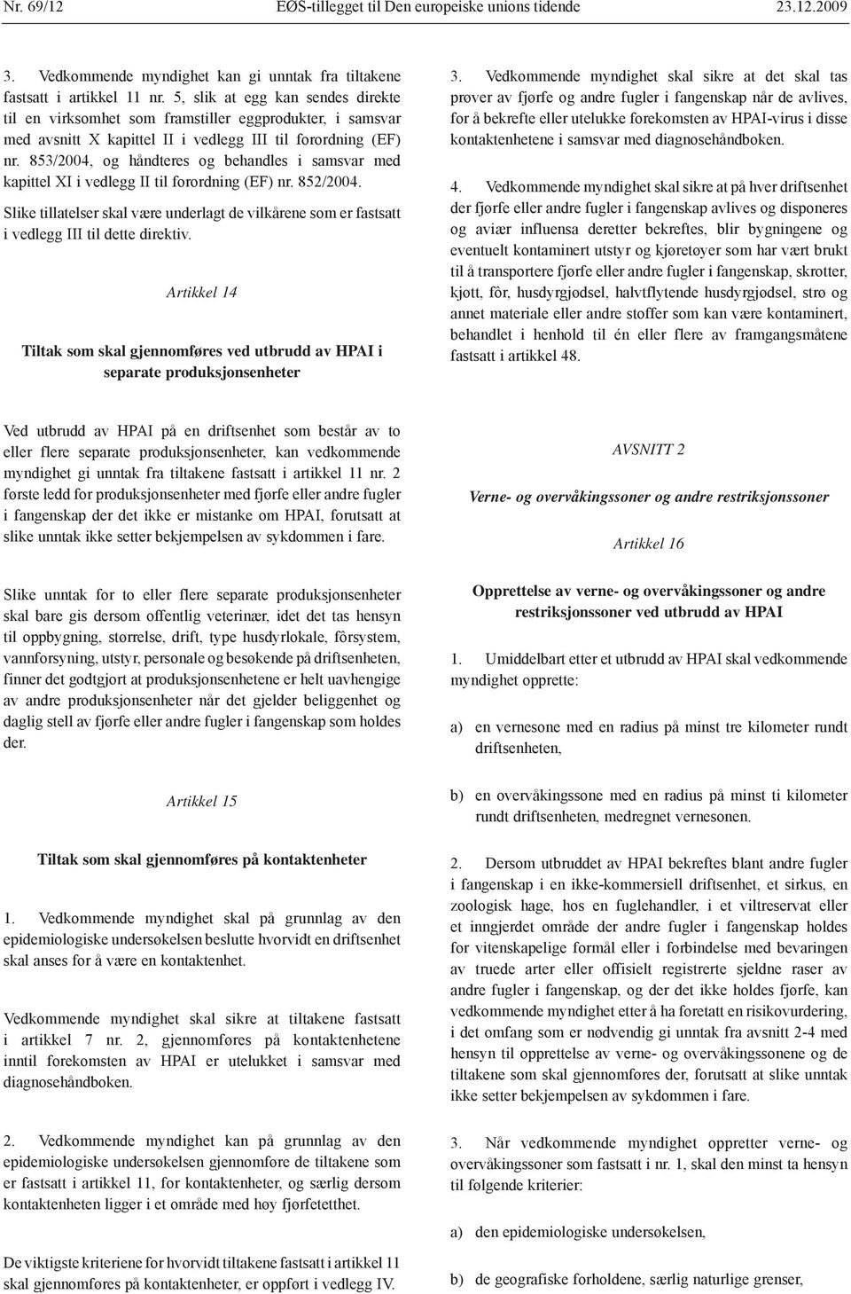 853/2004, og håndteres og behandles i samsvar med kapittel XI i vedlegg II til forordning (EF) nr. 852/2004.