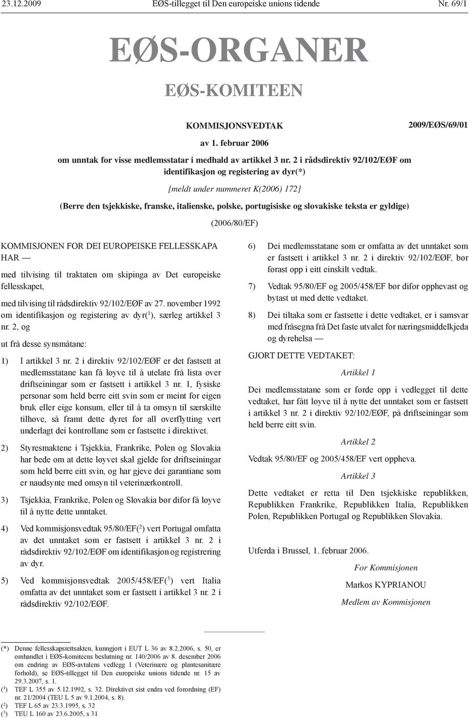 2 i rådsdirektiv 92/102/EØF om identifikasjon og registering av dyr(*) [meldt under nummeret K(2006) 172] (Berre den tsjekkiske, franske, italienske, polske, portugisiske og slovakiske teksta er