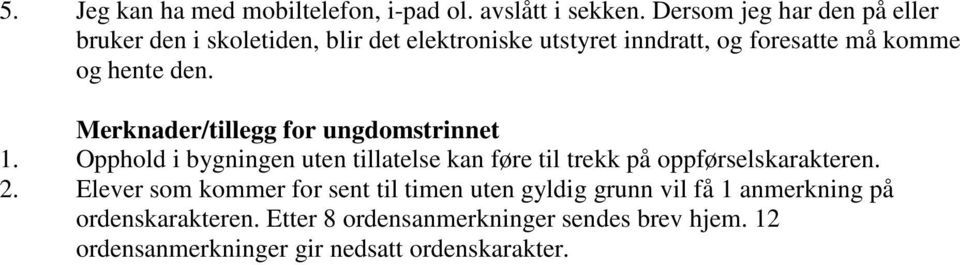 den. Merknader/tillegg for ungdomstrinnet 1. Opphold i bygningen uten tillatelse kan føre til trekk på oppførselskarakteren.