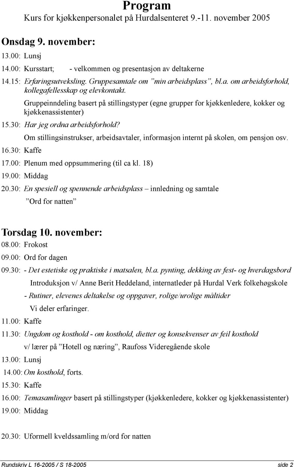 Gruppeinndeling basert på stillingstyper (egne grupper for kjøkkenledere, kokker og kjøkkenassistenter) 15.30: Har jeg ordna arbeidsforhold? 16.