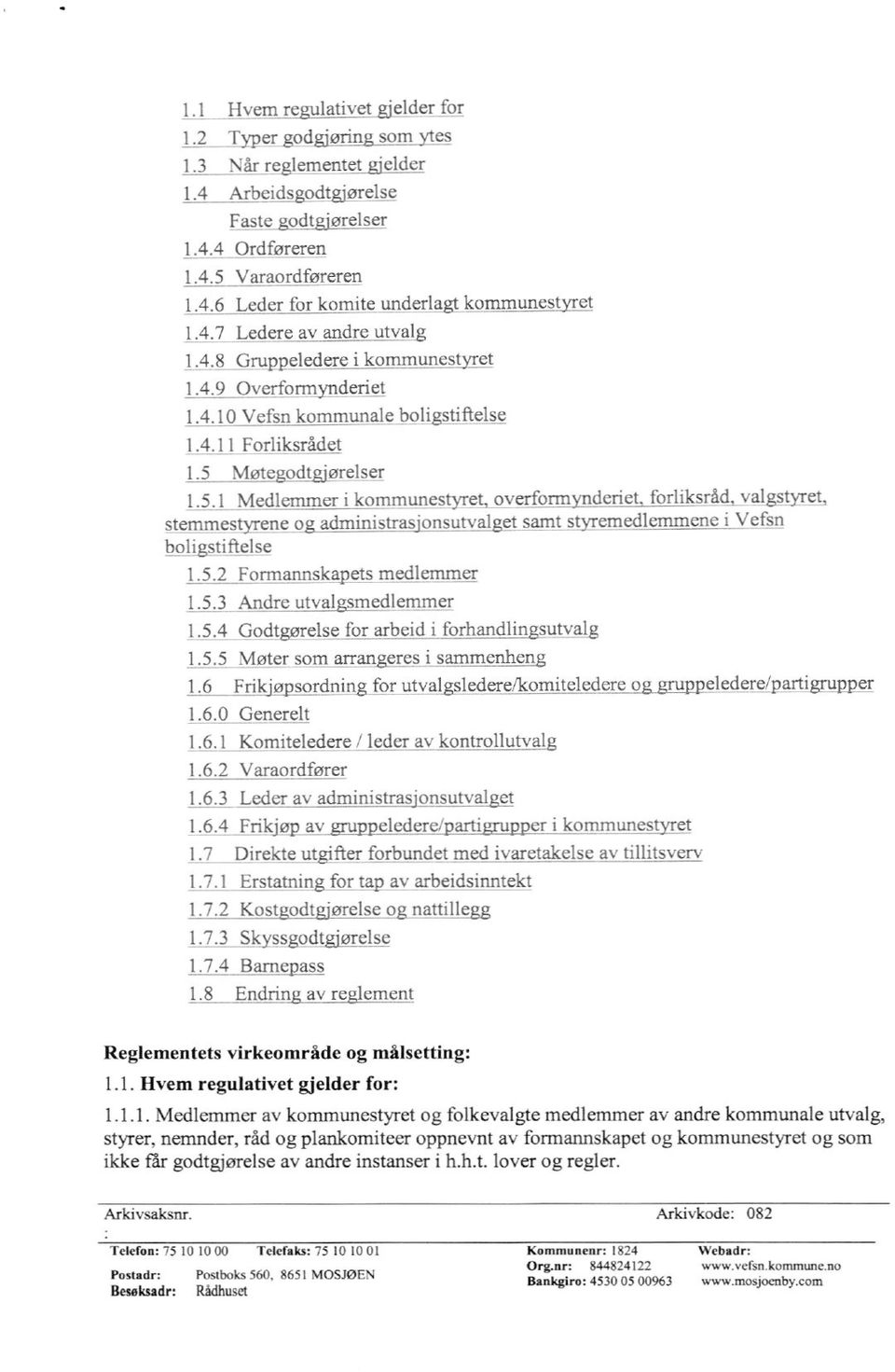 1 Medlemmer i kommunestyret, overformnderiet. forliksrådt valgstyret, stemmestyrene og administrasjonsutvalget samt styremedlemmene i Vefsn boligstiftelse 1.5.2 Formannskapets medlemmer 1.5.3 Andre utvalgsmedlernmer L5.