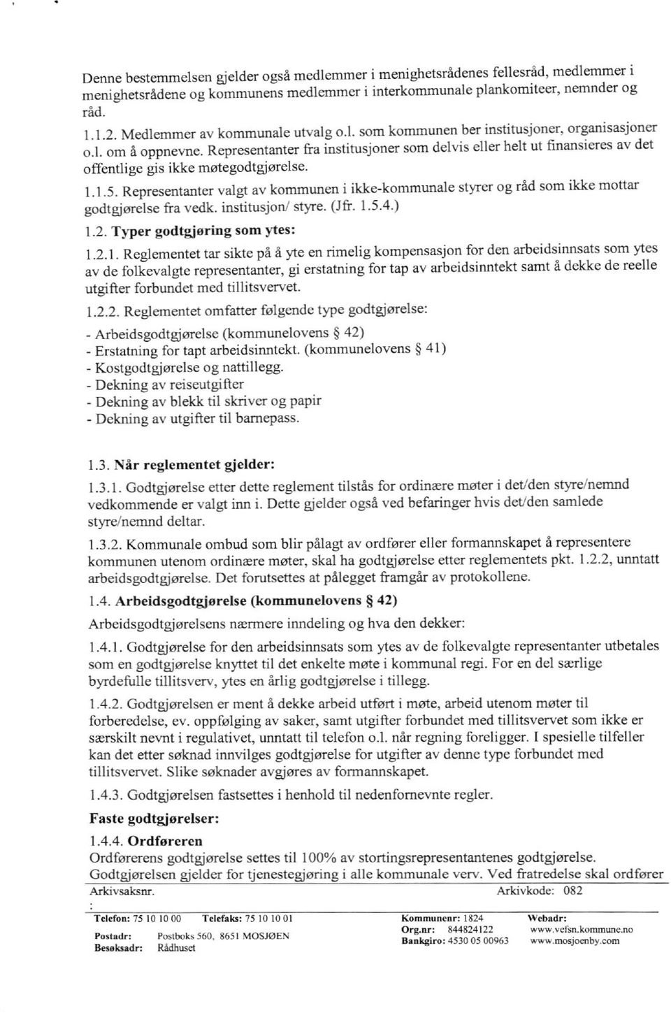 Representanter fra institusjoner som delvis eller helt ut finansieres av det offentlige gis ikke møtegodtgjørelse. 1.1.5.