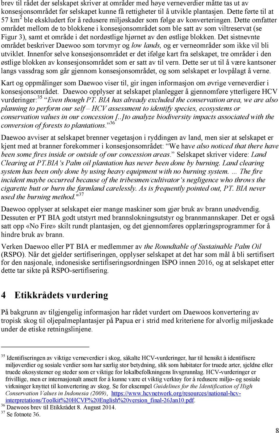 Dette omfatter området mellom de to blokkene i konsesjonsområdet som ble satt av som viltreservat (se Figur 3), samt et område i det nordøstlige hjørnet av den østlige blokken.