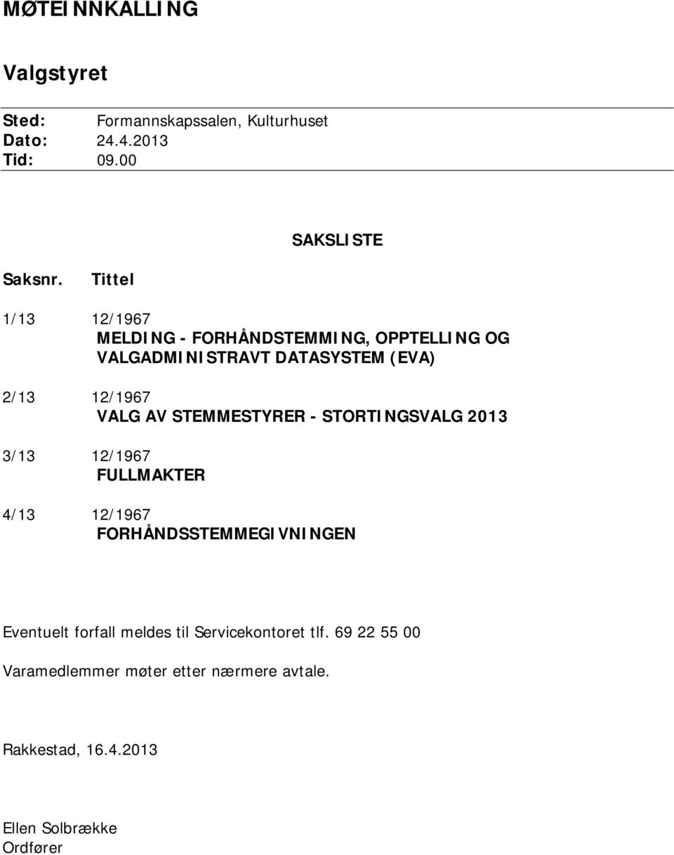 STEMMESTYRER - STORTINGSVALG 2013 3/13 12/1967 FULLMAKTER 4/13 12/1967 FORHÅNDSSTEMMEGIVNINGEN Eventuelt forfall