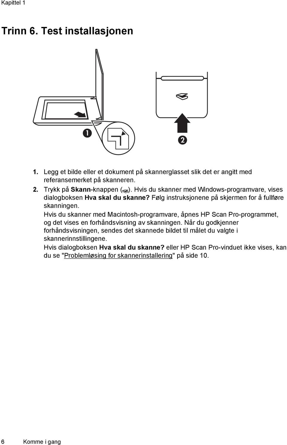 Hvis du skanner med Macintosh-programvare, åpnes HP Scan Pro-programmet, og det vises en forhåndsvisning av skanningen.