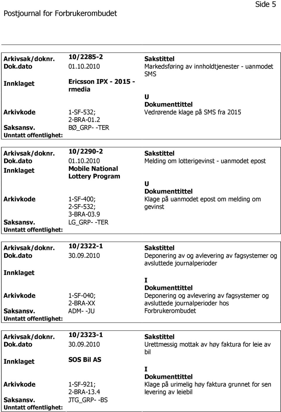 9 Klage på uanmodet epost om melding om gevinst LG_GRP- -TER Arkivsak/doknr. 10/2322-1 Sakstittel Dok.dato 30.09.