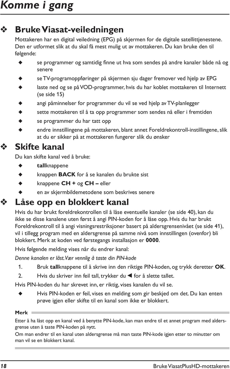 og se på VOD-programmer, hvis du har koblet mottakeren til Internett (se side 15) angi påminnelser for programmer du vil se ved hjelp av TV-planlegger sette mottakeren til å ta opp programmer som