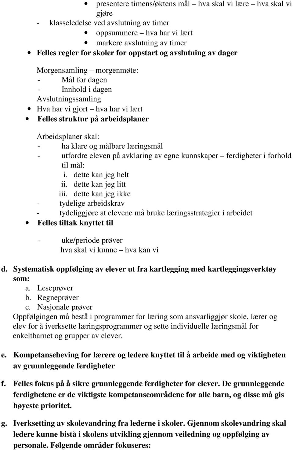 målbare læringsmål - utfordre eleven på avklaring av egne kunnskaper ferdigheter i forhold til mål: i. dette kan jeg helt ii. dette kan jeg litt iii.