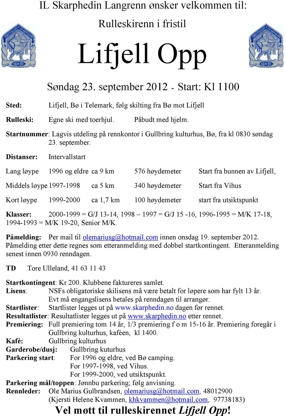 Startnummer: Lagvis utdeling på rennkontor i Gullbring kulturhus, Bø, fra kl 0830 søndag 23. september.