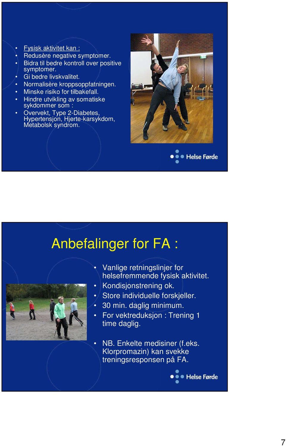 Hindre utvikling av somatiske sykdommer som : Overvekt, Type 2-Diabetes, Hypertensjon, Hjerte-karsykdom, Metabolsk syndrom.