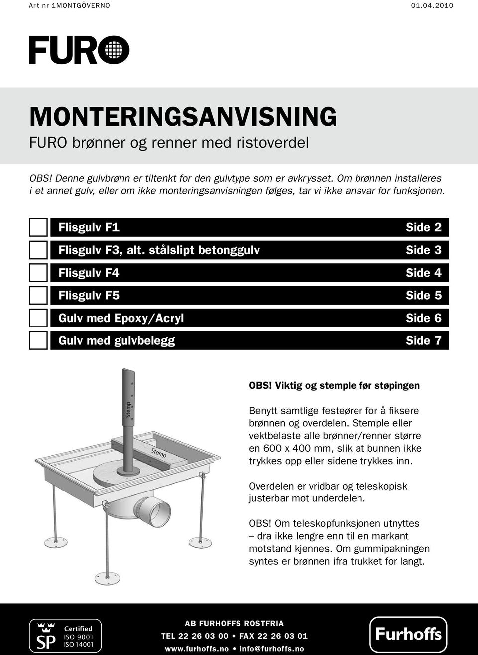 stålslipt betonggulv Side 3 Flisgulv F4 Side 4 Flisgulv F5 Side 5 Gulv med Epoxy/Acryl Side 6 Gulv med gulvbelegg Side 7 OBS!