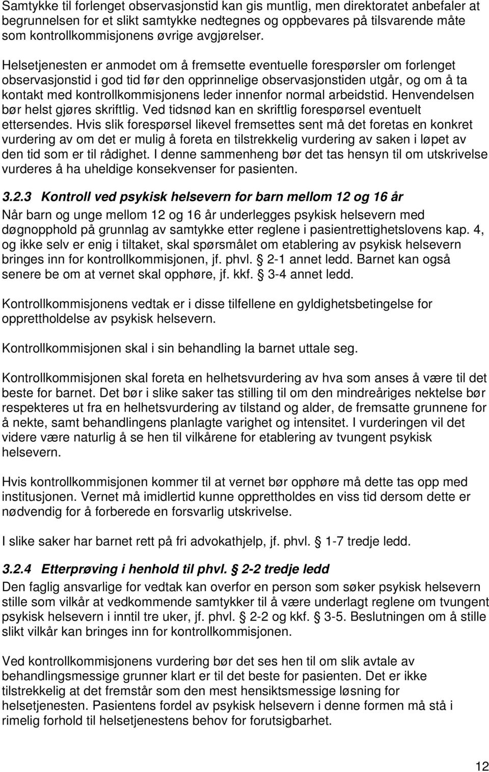 Helsetjenesten er anmodet om å fremsette eventuelle forespørsler om forlenget observasjonstid i god tid før den opprinnelige observasjonstiden utgår, og om å ta kontakt med kontrollkommisjonens leder