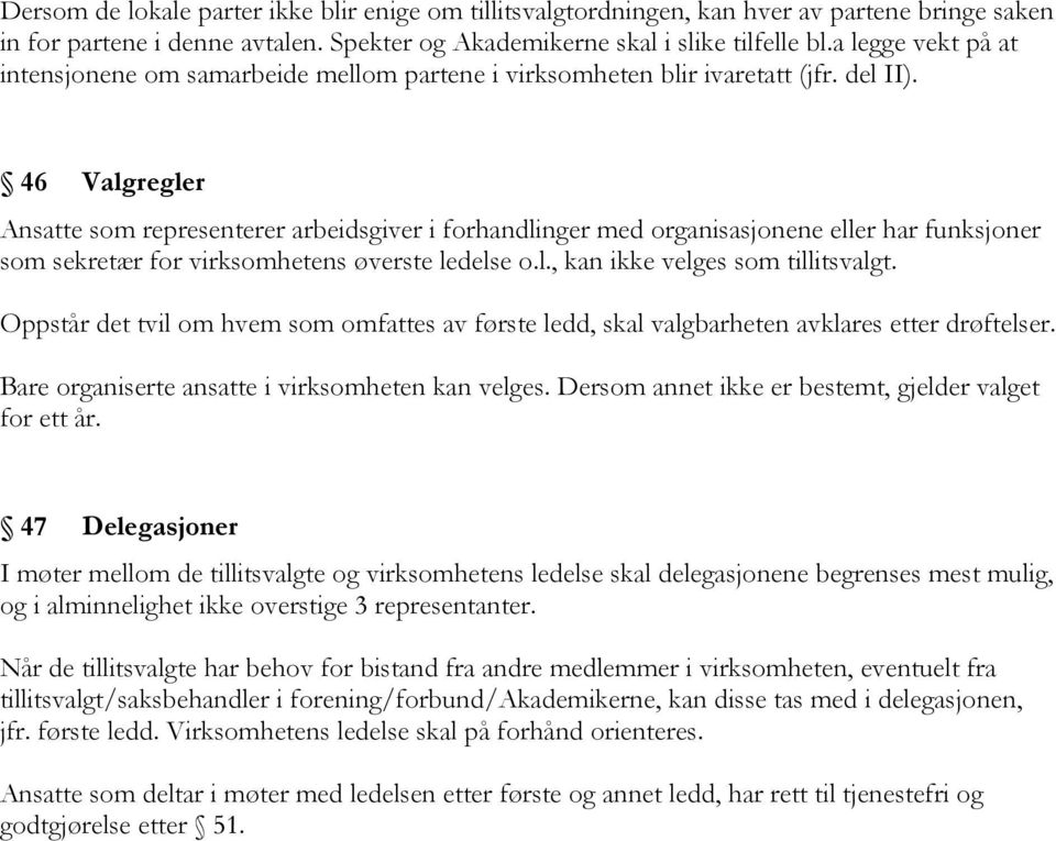 46 Valgregler Ansatte som representerer arbeidsgiver i forhandlinger med organisasjonene eller har funksjoner som sekretær for virksomhetens øverste ledelse o.l., kan ikke velges som tillitsvalgt.