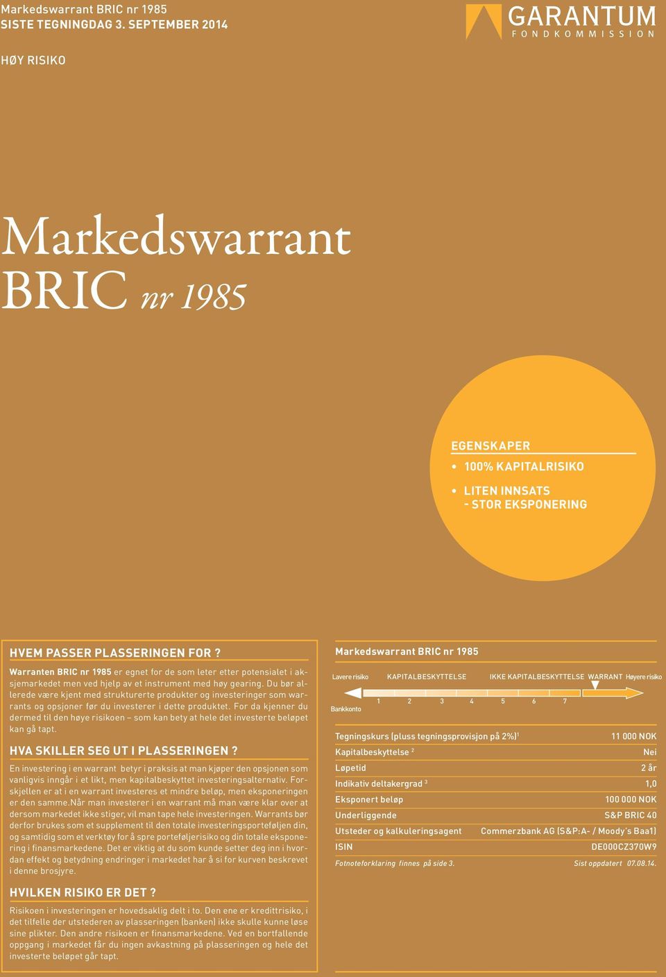 Du bør allerede være kjent med strukturerte produkter og investeringer som warrants og opsjoner før du investerer i dette produktet.