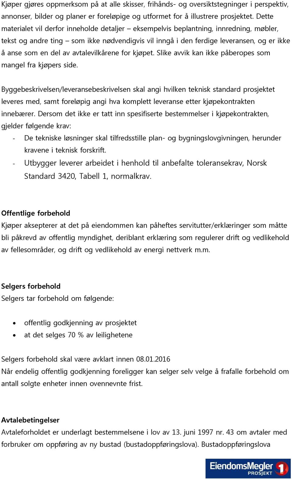 av avtalevilkårene for kjøpet. Slike avvik kan ikke påberopes som mangel fra kjøpers side.