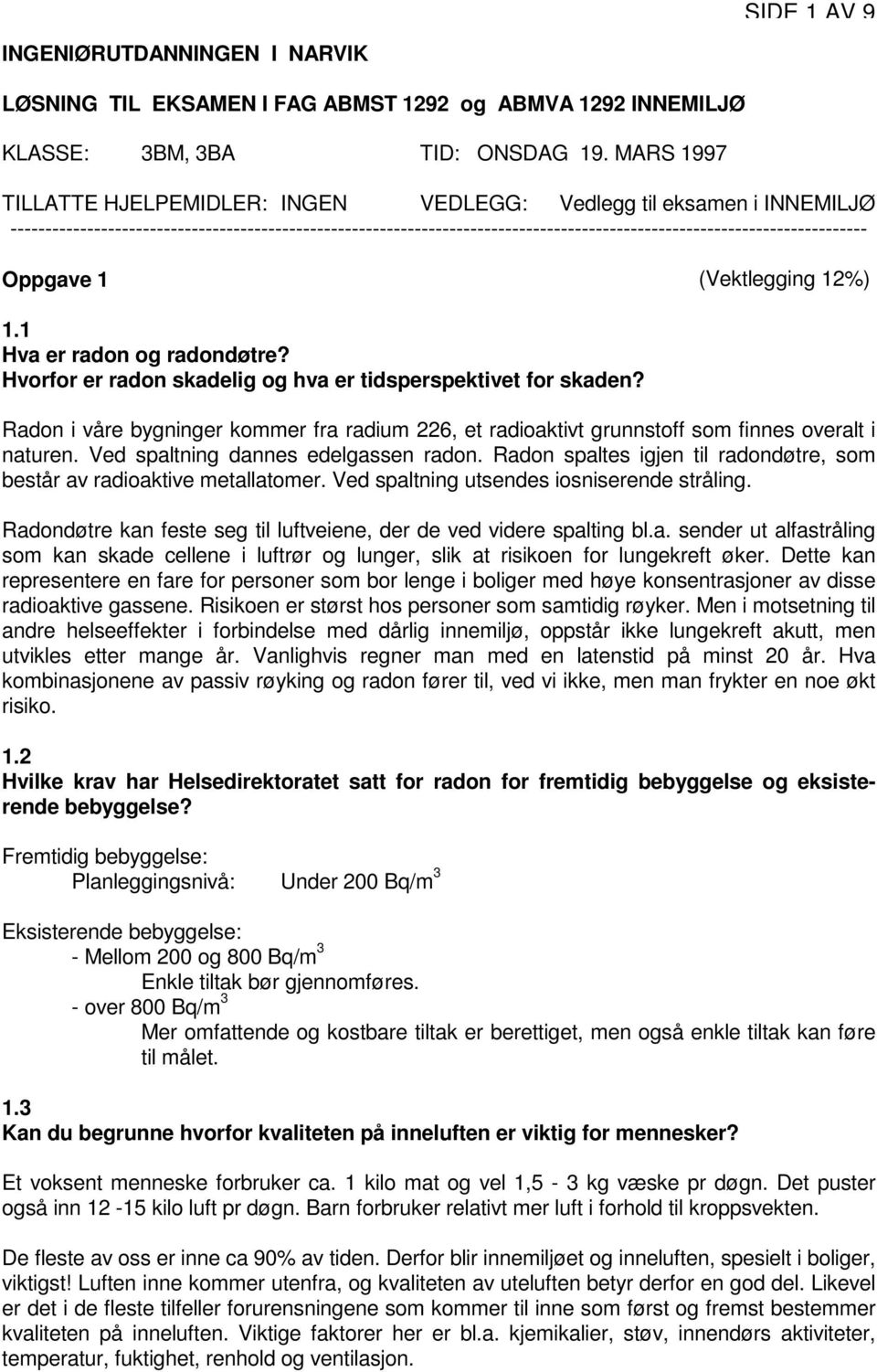 --------------------------------------------------------------------------------------------------------------------------- Oppgave 1 (Vektlegging 12%) 1.1 Hva er radon og radondøtre?