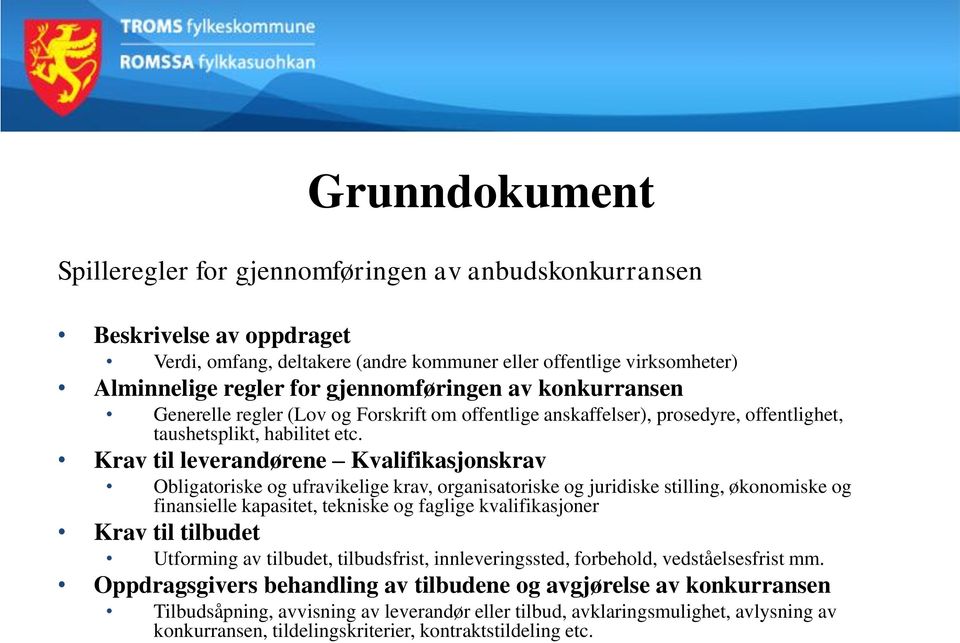 Krav til leverandørene Kvalifikasjonskrav Obligatoriske og ufravikelige krav, organisatoriske og juridiske stilling, økonomiske og finansielle kapasitet, tekniske og faglige kvalifikasjoner Krav til