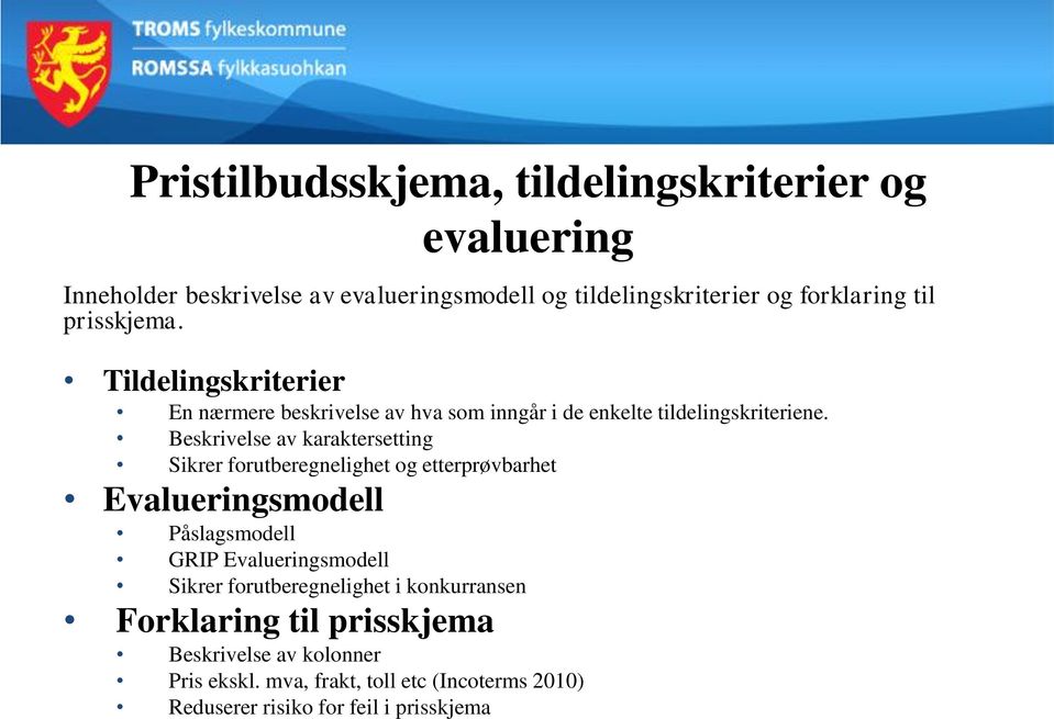 Beskrivelse av karaktersetting Sikrer forutberegnelighet og etterprøvbarhet Evalueringsmodell Påslagsmodell GRIP Evalueringsmodell Sikrer