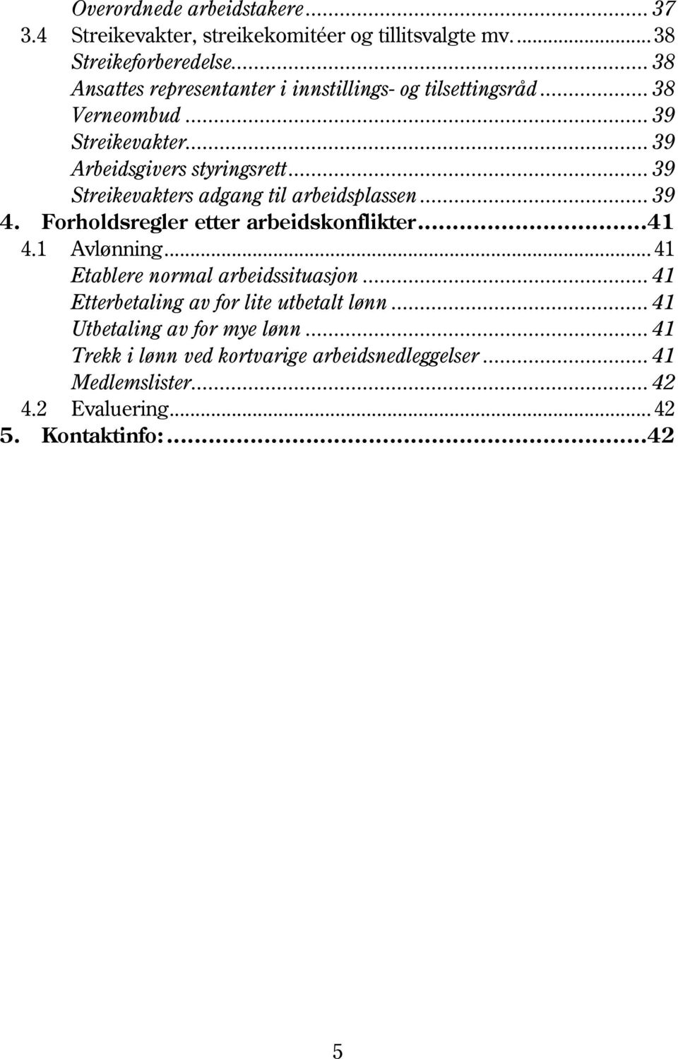 .. 39 Streikevakters adgang til arbeidsplassen... 39 4. Forholdsregler etter arbeidskonflikter...41 4.1 Avlønning... 41 Etablere normal arbeidssituasjon.