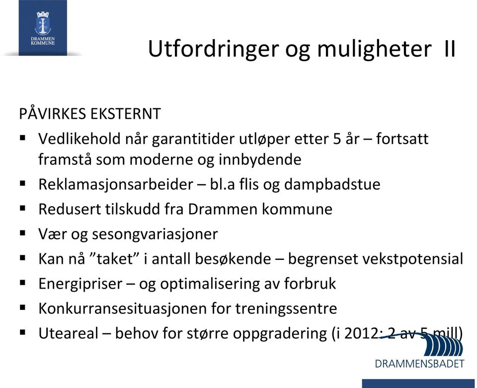 a flis og dampbadstue Redusert tilskudd fra Drammen kommune Vær og sesongvariasjoner Kan nå taket i antall