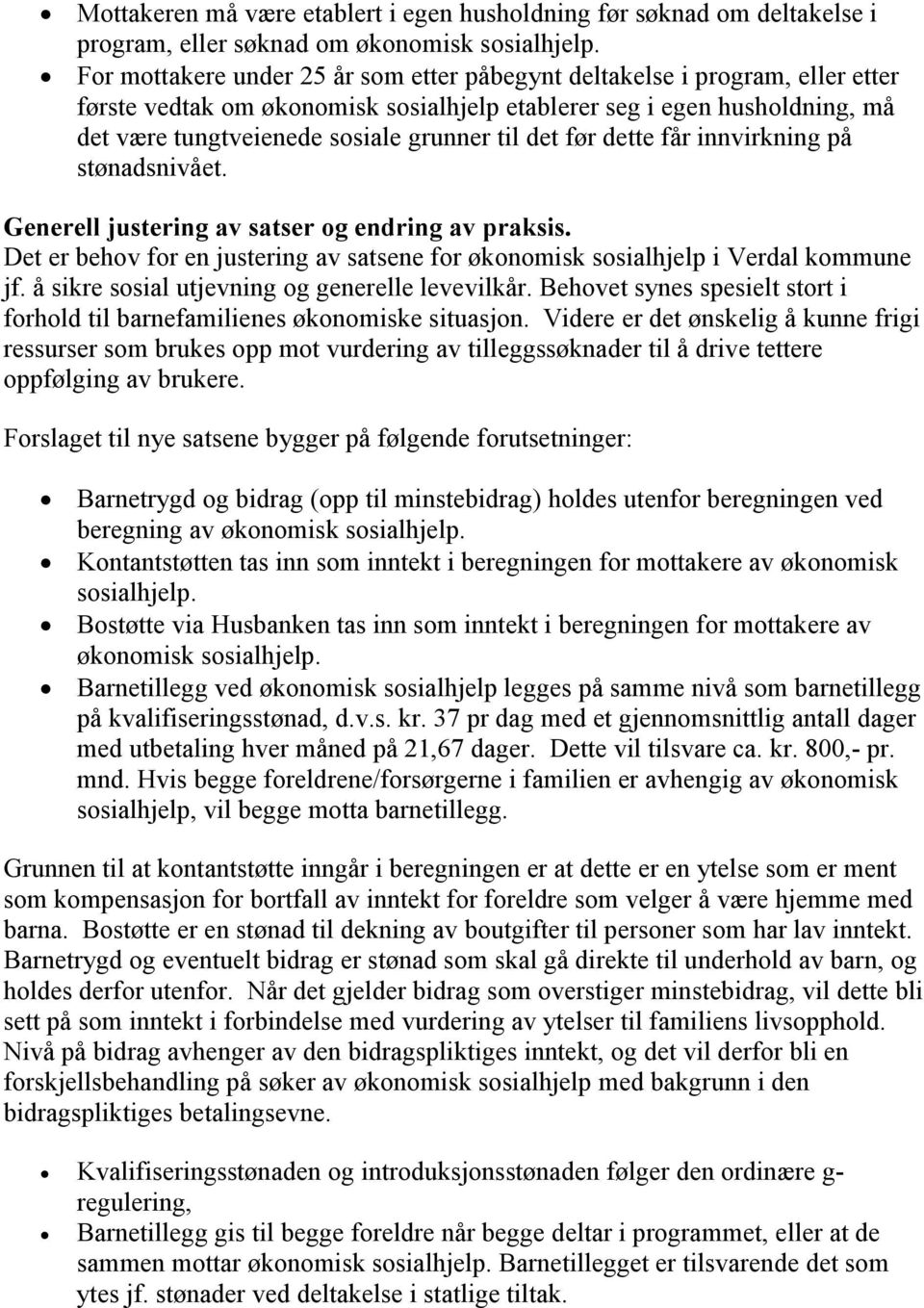 det før dette får innvirkning på stønadsnivået. Generell justering av satser og endring av praksis. Det er behov for en justering av satsene for økonomisk sosialhjelp i Verdal kommune jf.