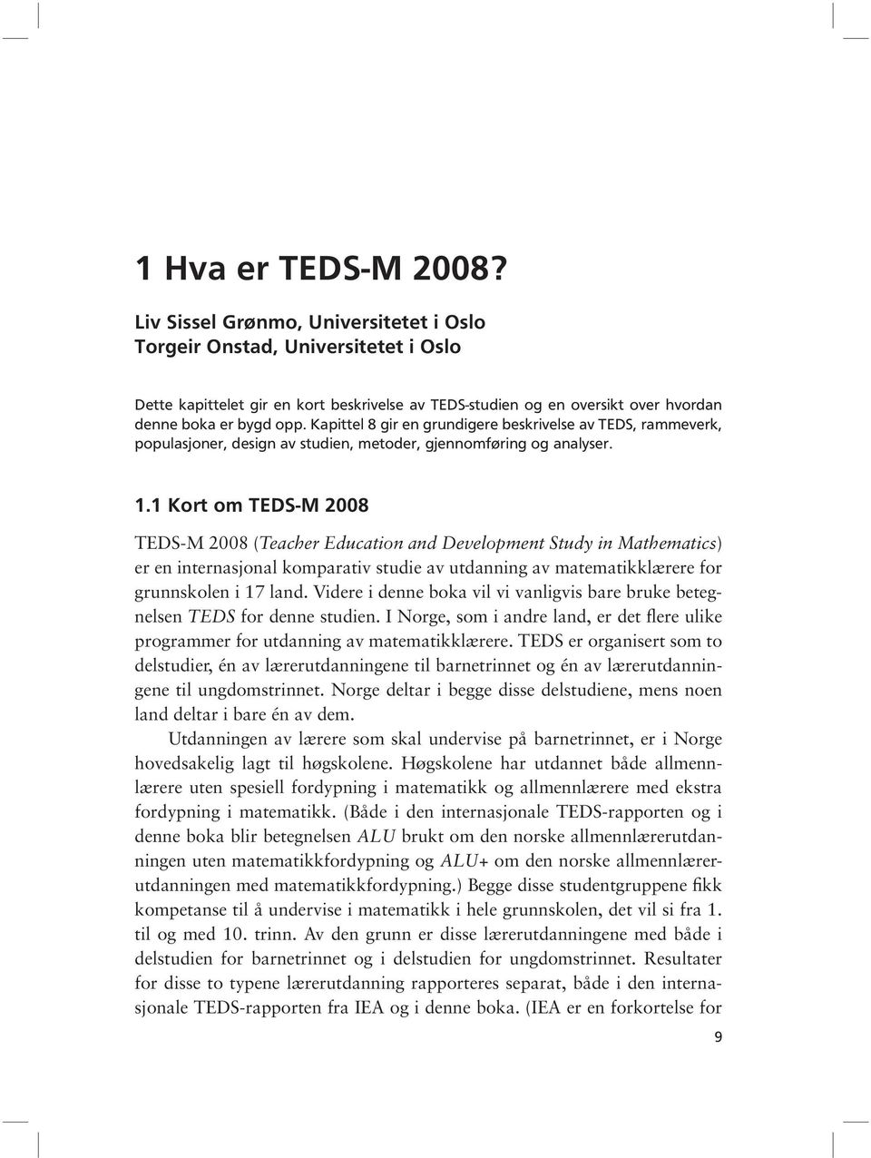 Kapittel 8 gir en grundigere beskrivelse av TEDS, rammeverk, populasjoner, design av studien, metoder, gjennomføring og analyser. 1.
