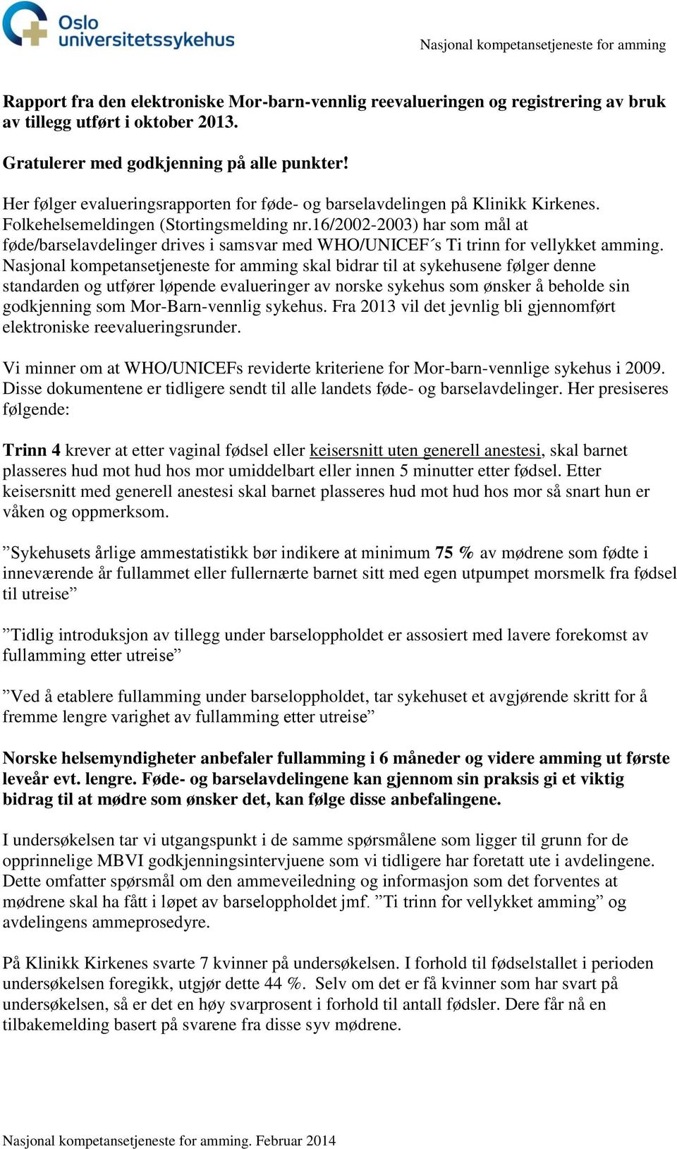 16/2002-2003) har som mål at føde/barselavdelinger drives i samsvar med WHO/UNICEF s Ti trinn for vellykket amming.