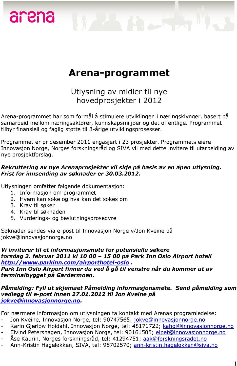 Programmets eiere Innovasjon Norge, Norges forskningsråd og SIVA vil med dette invitere til utarbeiding av nye prosjektforslag.