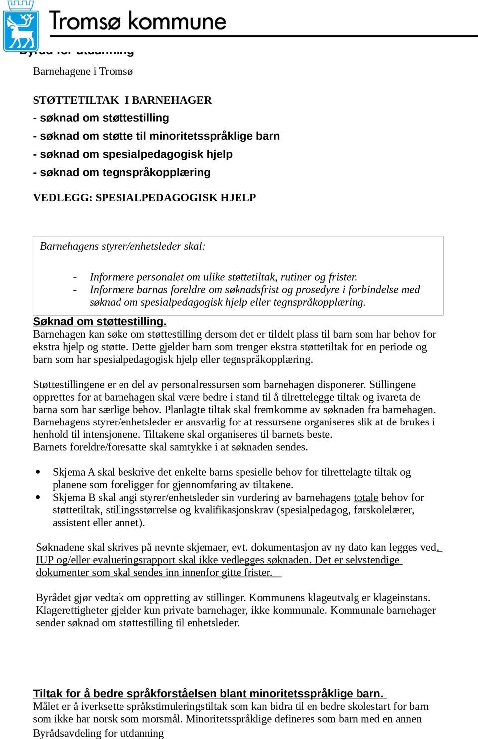 - Informere barnas foreldre om søknadsfrist og prosedyre i forbindelse med søknad om spesialpedagogisk hjelp eller tegnspråkopplæring. Søknad om støttestilling.