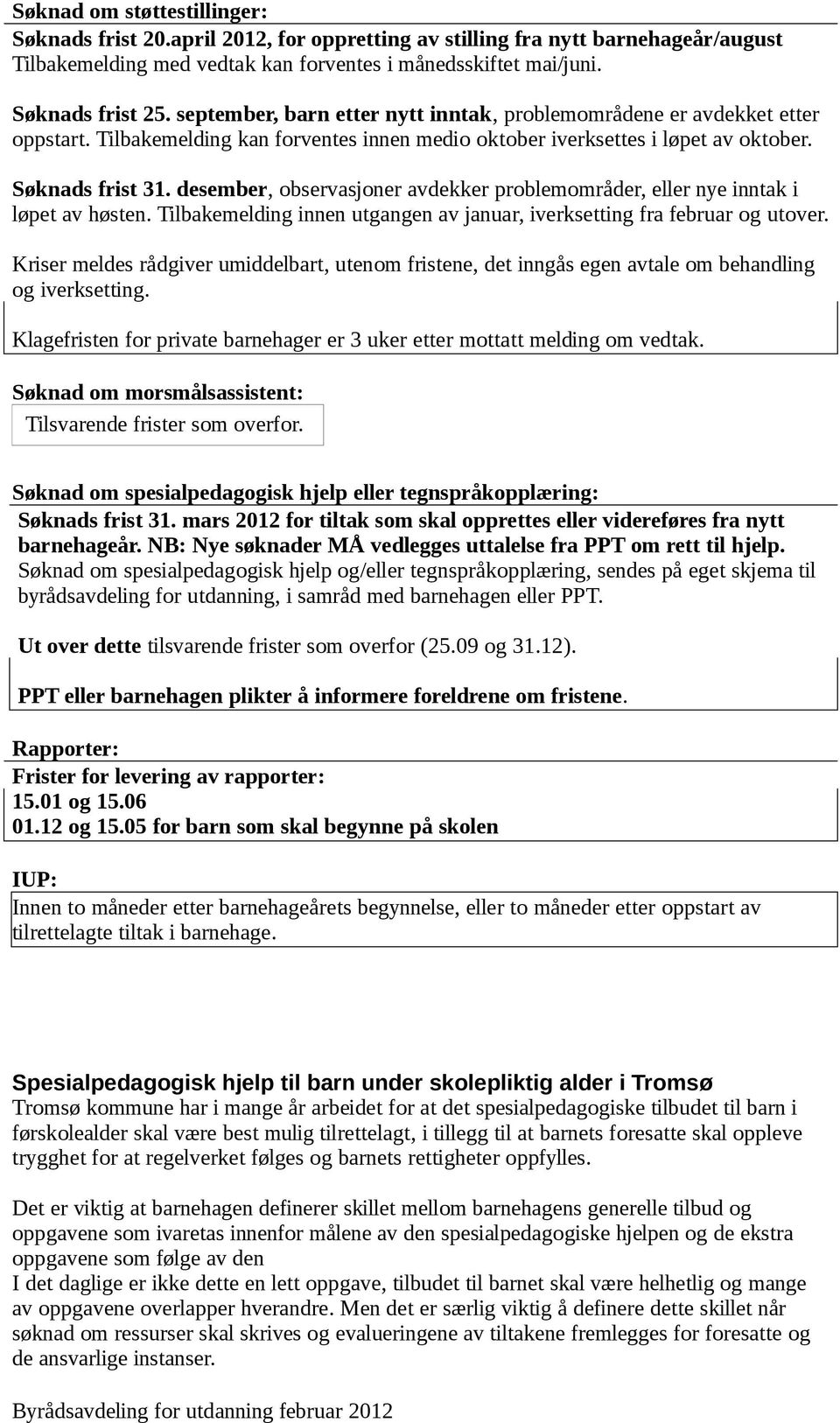 desember, observasjoner avdekker problemområder, eller nye inntak i løpet av høsten. Tilbakemelding innen utgangen av januar, iverksetting fra februar og utover.