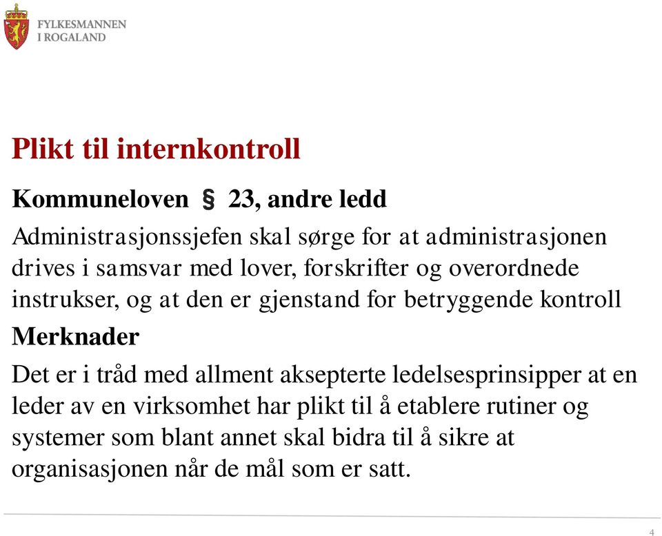 kontroll Merknader Det er i tråd med allment aksepterte ledelsesprinsipper at en leder av en virksomhet har