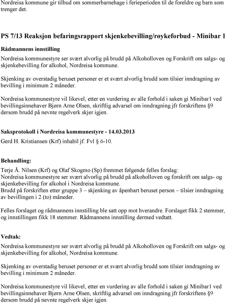 skjenkebevilling for alkohol, Nordreisa kommune. Skjenking av overstadig beruset personer er et svært alvorlig brudd som tilsier inndragning av bevilling i minimum 2 måneder.