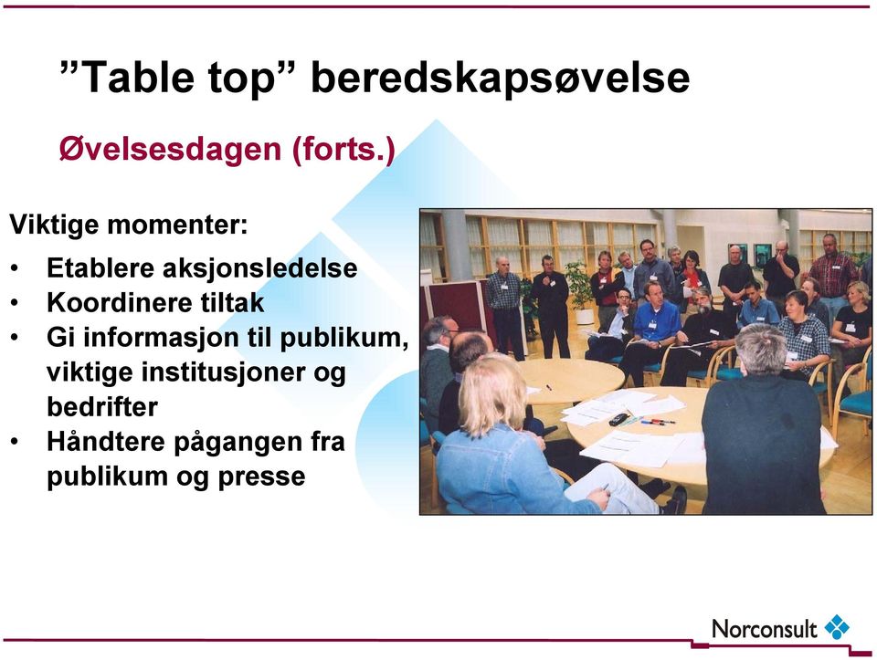 Koordinere tiltak Gi informasjon til publikum,