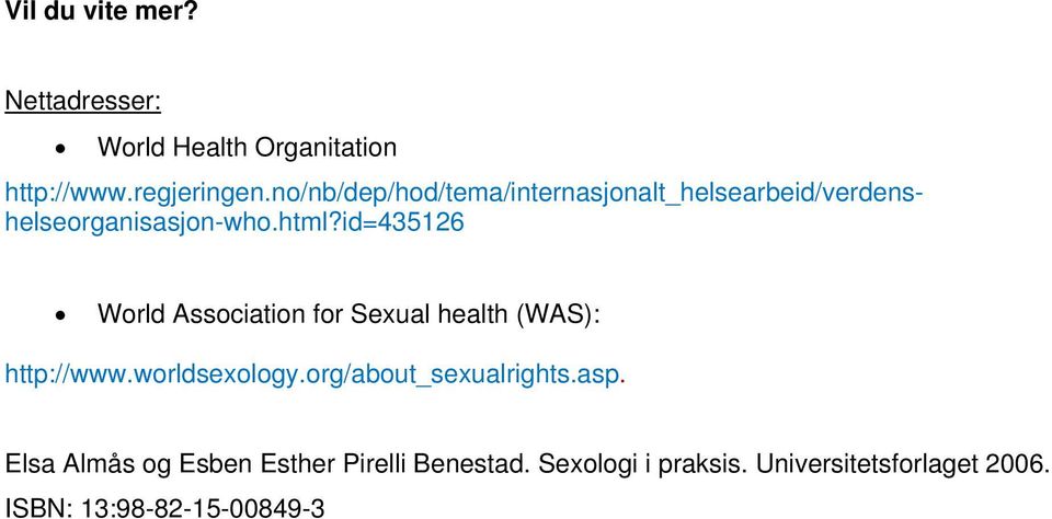 id=435126 World Association for Sexual health (WAS): http://www.worldsexology.