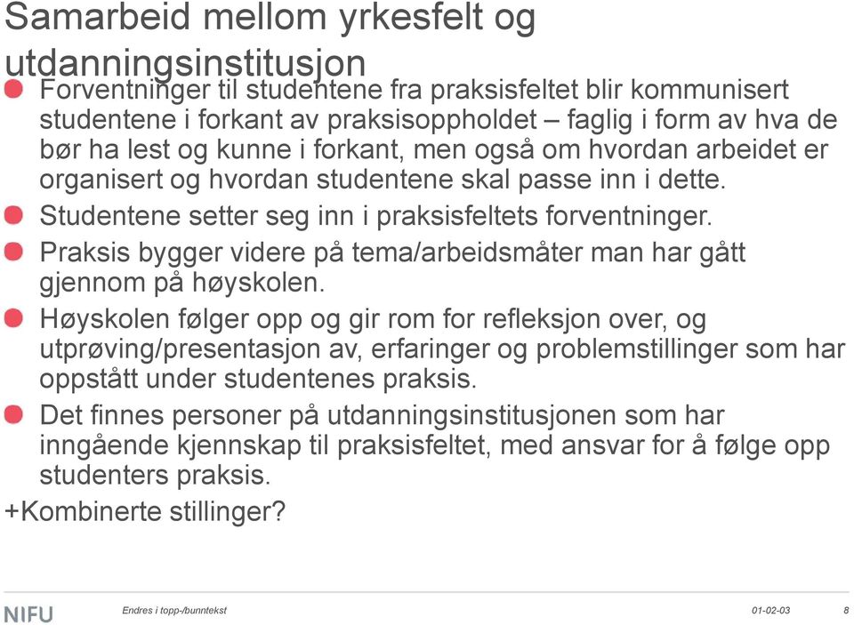 Praksis bygger videre på tema/arbeidsmåter man har gått gjennom på høyskolen.