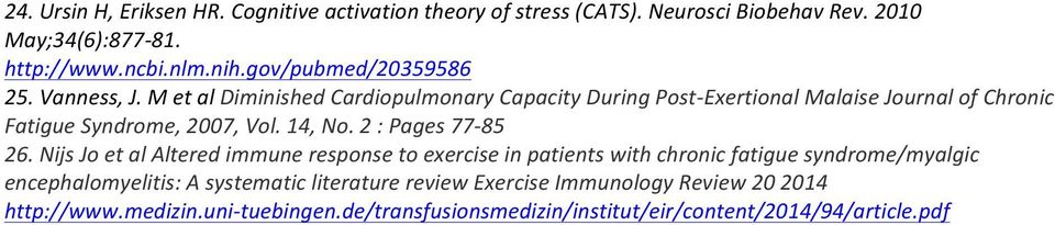 M et al Diminished Cardiopulmonary Capacity During Post- Exertional Malaise Journal of Chronic Fatigue Syndrome, 2007, Vol. 14, No. 2 : Pages 77-85 26.