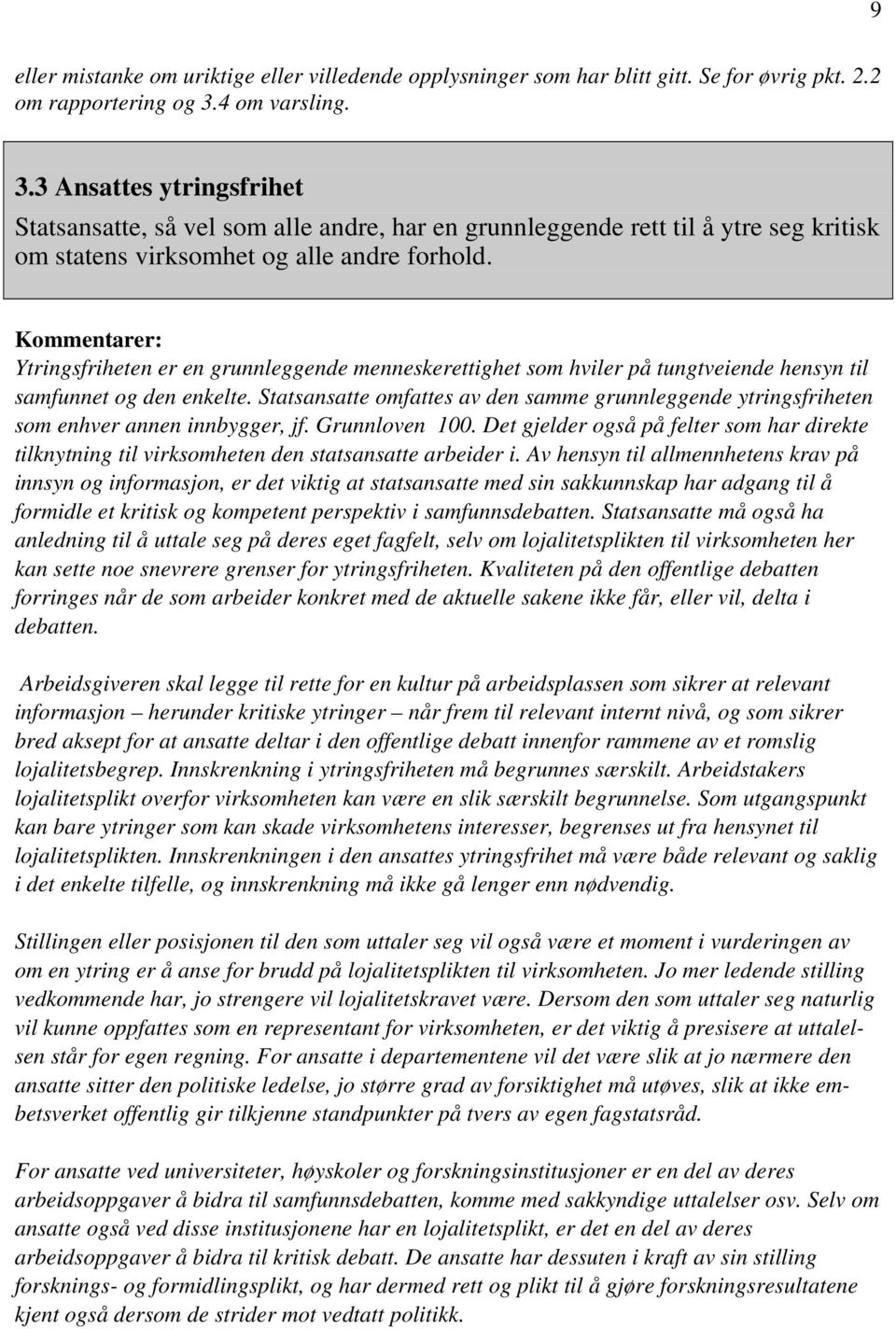 Kommentarer: Ytringsfriheten er en grunnleggende menneskerettighet som hviler på tungtveiende hensyn til samfunnet og den enkelte.