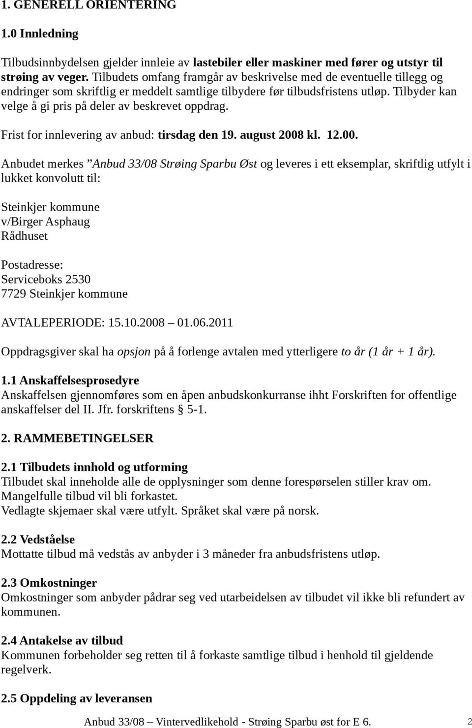 Tilbyder kan velge å gi pris på deler av beskrevet oppdrag. Frist for innlevering av anbud: tirsdag den 19. august 2008