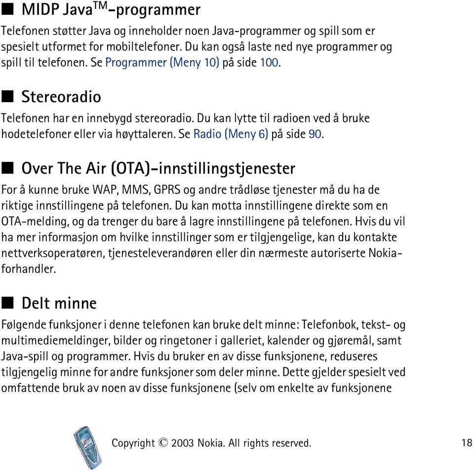 Over The Air (OTA)-innstillingstjenester For å kunne bruke WAP, MMS, GPRS og andre trådløse tjenester må du ha de riktige innstillingene på telefonen.