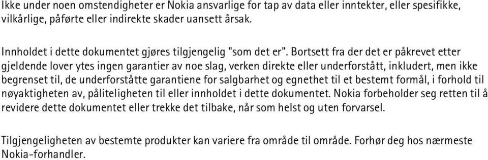 Bortsett fra der det er påkrevet etter gjeldende lover ytes ingen garantier av noe slag, verken direkte eller underforstått, inkludert, men ikke begrenset til, de underforståtte garantiene for