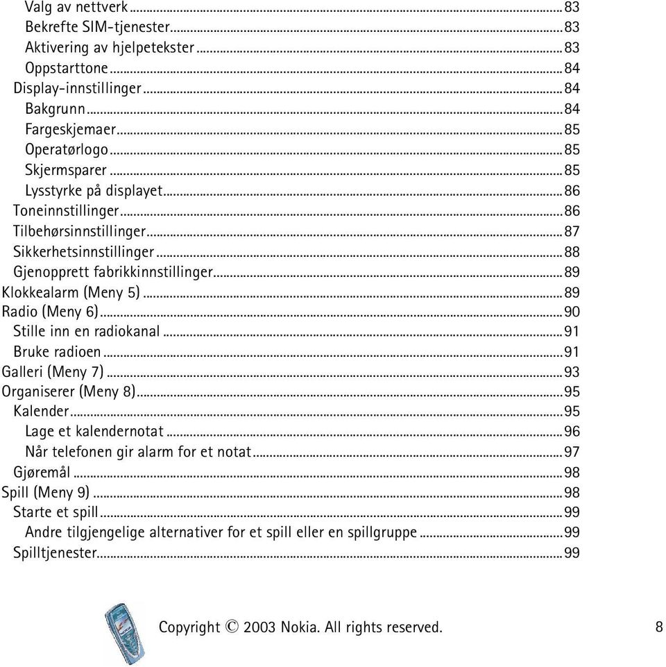 ..90 Stille inn en radiokanal...91 Bruke radioen...91 Galleri (Meny 7)...93 Organiserer (Meny 8)...95 Kalender...95 Lage et kalendernotat...96 Når telefonen gir alarm for et notat.