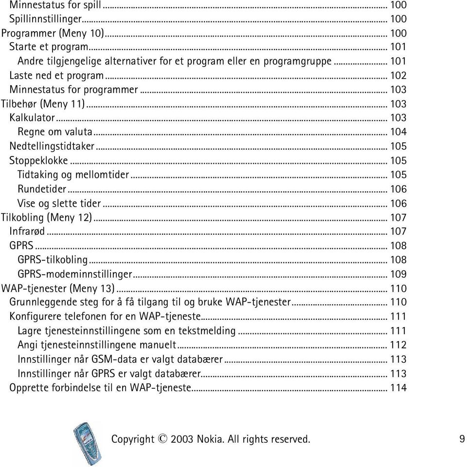 .. 105 Tidtaking og mellomtider... 105 Rundetider... 106 Vise og slette tider... 106 Tilkobling (Meny 12)... 107 Infrarød... 107 GPRS... 108 GPRS-tilkobling... 108 GPRS-modeminnstillinger.