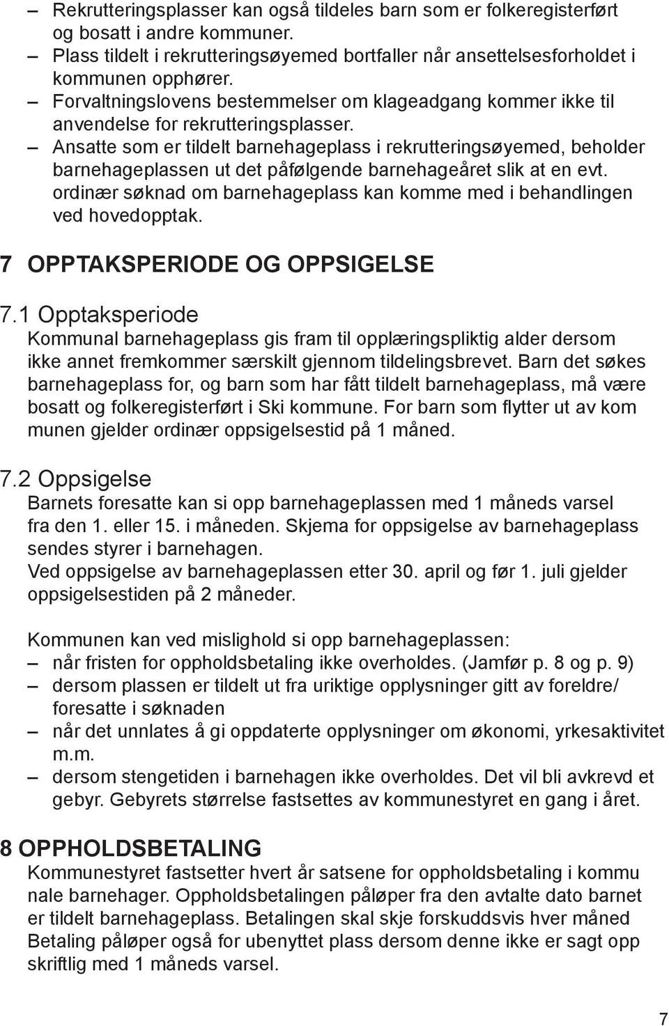 Ansatte som er tildelt barnehageplass i rekrutteringsøyemed, beholder barnehageplassen ut det påfølgende barnehageåret slik at en evt.