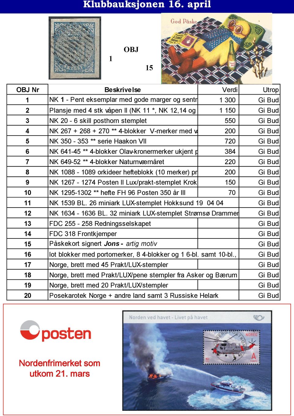 Bud 3 NK 20-6 skill posthorn stemplet 550 Gi Bud 4 NK 267 + 268 + 270 ** 4-blokker V-merker med vannmerke200 Gi Bud 5 NK 350-353 ** serie Haakon VII 720 Gi Bud 6 NK 641-45 ** 4-blokker