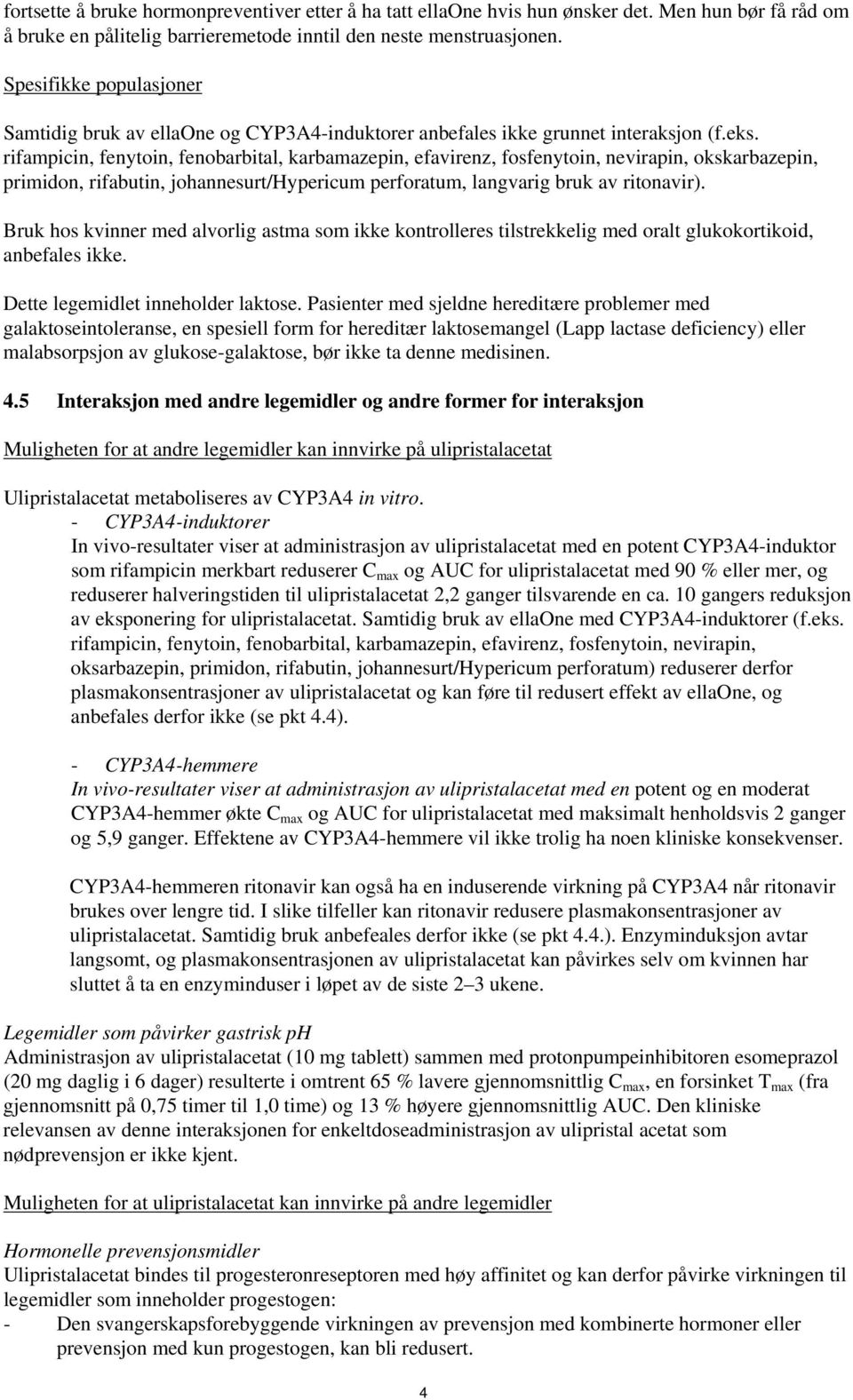 rifampicin, fenytoin, fenobarbital, karbamazepin, efavirenz, fosfenytoin, nevirapin, okskarbazepin, primidon, rifabutin, johannesurt/hypericum perforatum, langvarig bruk av ritonavir).