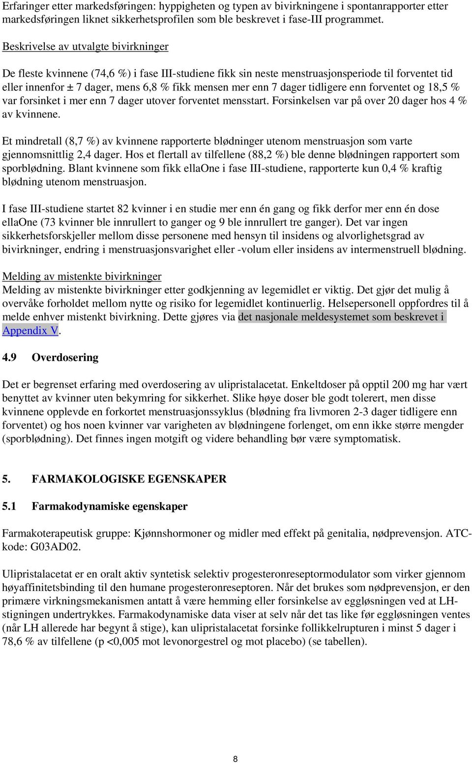 dager tidligere enn forventet og 18,5 % var forsinket i mer enn 7 dager utover forventet mensstart. Forsinkelsen var på over 20 dager hos 4 % av kvinnene.