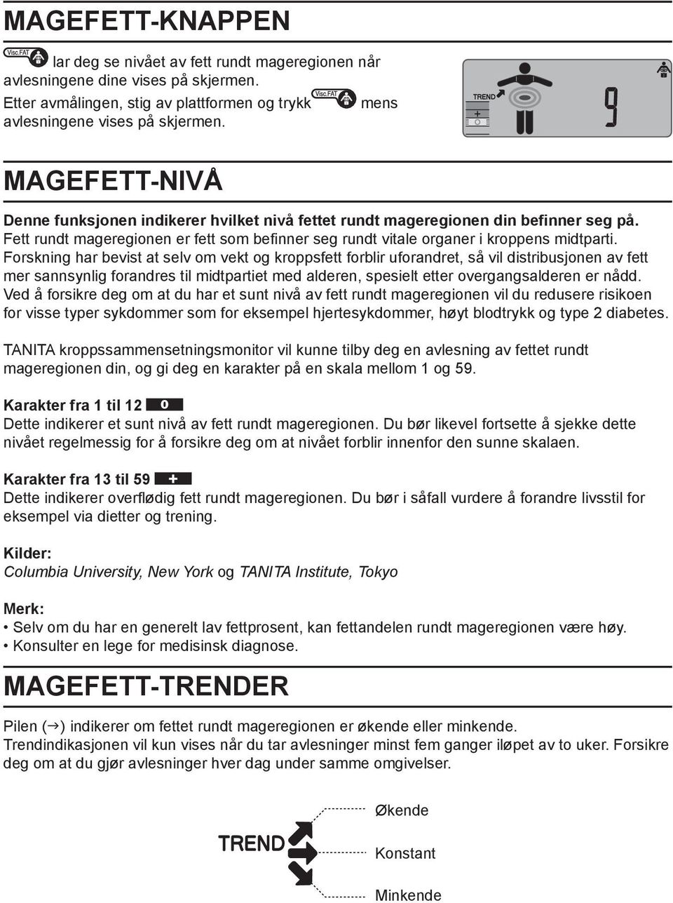 Forskning har bevist at selv om vekt og kroppsfett forblir uforandret, så vil distribusjonen av fett mer sannsynlig forandres til midtpartiet med alderen, spesielt etter overgangsalderen er nådd.