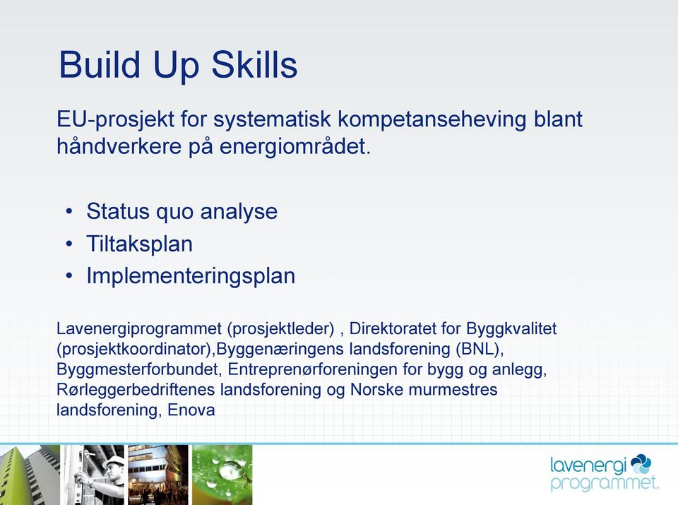 for Byggkvalitet (prosjektkoordinator),byggenæringens landsforening (BNL), Byggmesterforbundet,