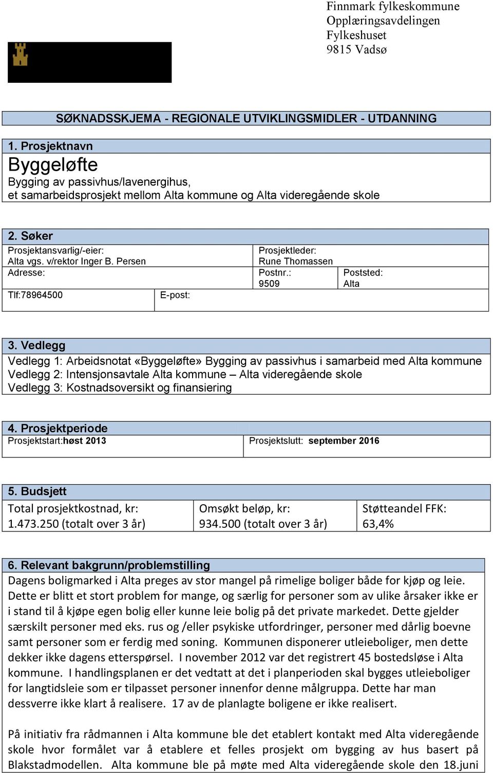 Persen Adresse: Tlf:78964500 E-post: Prosjektleder: Rune Thomassen Postnr.: 9509 Poststed: Alta 3.