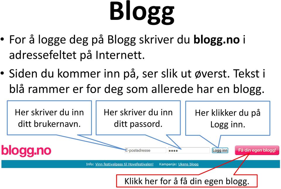 Tekst i blå rammer er for deg som allerede har en blogg.